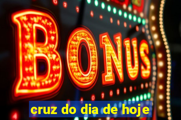 cruz do dia de hoje